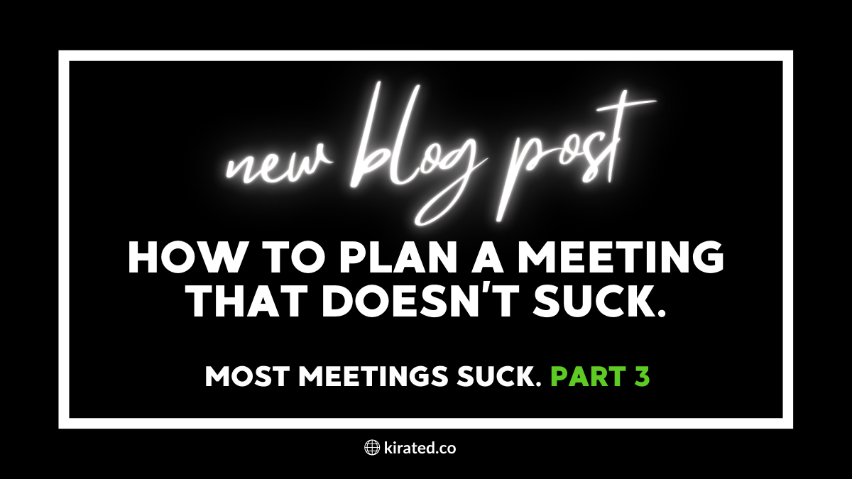 Plan a meeting that doesn’t suck. Most do. – Part 3
